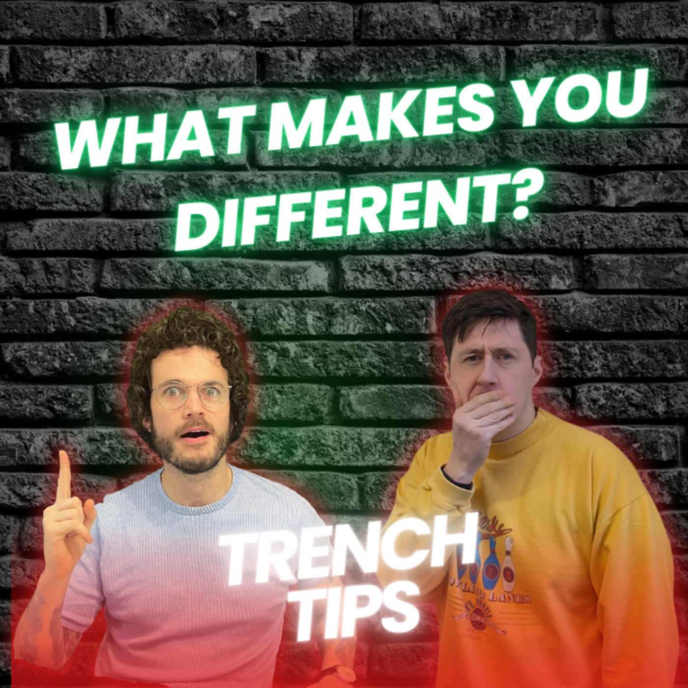 WHAT MAKES YOU DIFFERENT? - Trench Tips